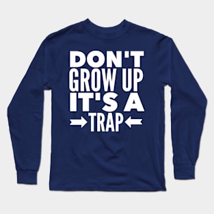 DON'T GROW UP IT'S A TRAP Long Sleeve T-Shirt